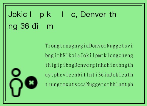 Jokic lập kỷ lục, Denver thắng 36 điểm