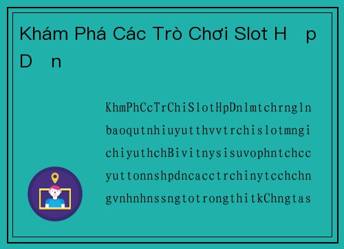 Khám Phá Các Trò Chơi Slot Hấp Dẫn