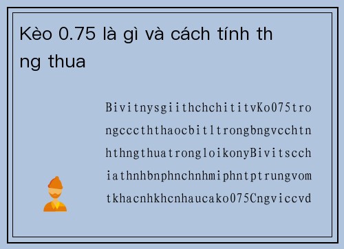 Kèo 0.75 là gì và cách tính thắng thua
