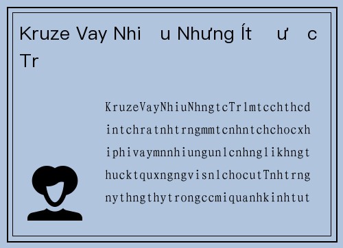 Kruze Vay Nhiều Nhưng Ít Được Trả