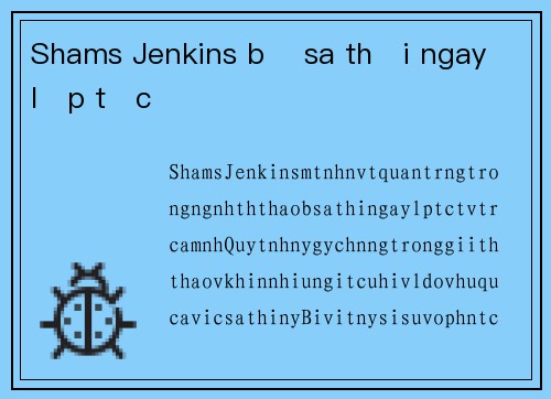 Shams Jenkins bị sa thải ngay lập tức