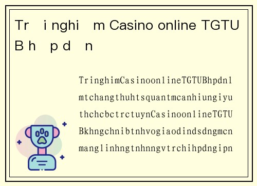 Trải nghiệm Casino online TGTUB hấp dẫn