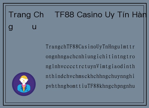 Trang Chủ TF88 Casino Uy Tín Hàng Đầu