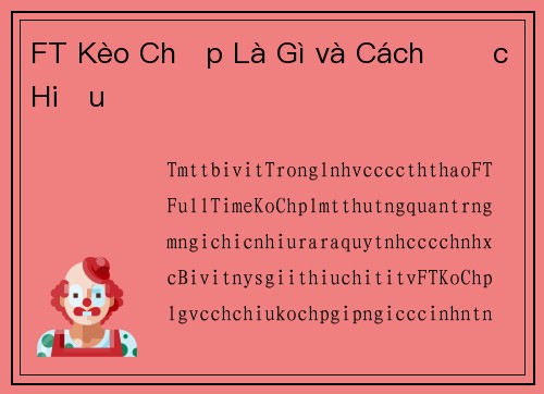 FT Kèo Chấp Là Gì và Cách Đọc Hiểu