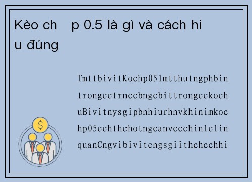 Kèo chấp 0.5 là gì và cách hiểu đúng