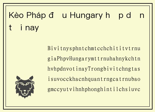 Kèo Pháp đấu Hungary hấp dẫn tối nay