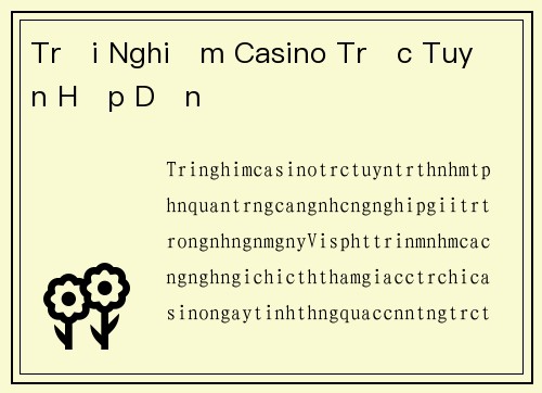 Trải Nghiệm Casino Trực Tuyến Hấp Dẫn