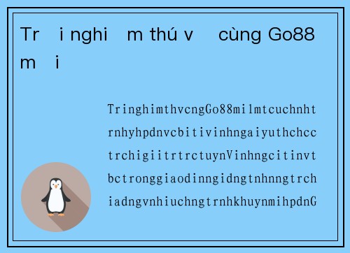 Trải nghiệm thú vị cùng Go88 mới