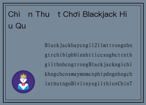 Chiến Thuật Chơi Blackjack Hiệu Quả