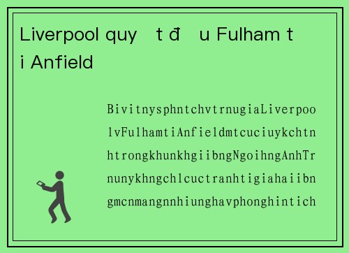 Liverpool quyết đấu Fulham tại Anfield
