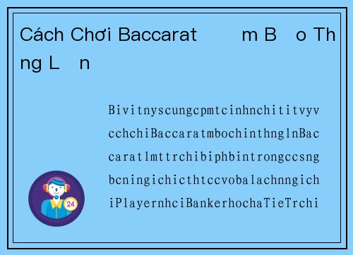 Cách Chơi Baccarat Đảm Bảo Thắng Lớn