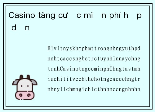 Casino tăng cược miễn phí hấp dẫn