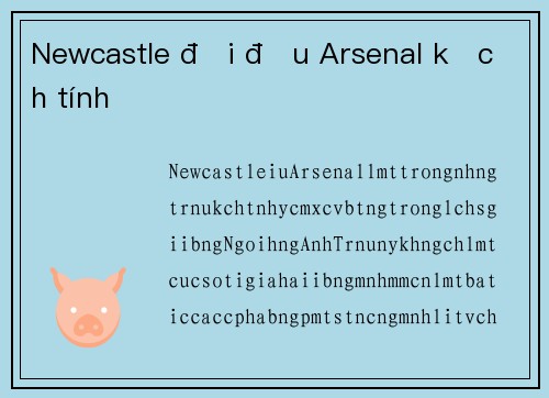 Newcastle đối đầu Arsenal kịch tính