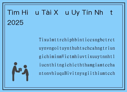 Tìm Hiểu Tài Xỉu Uy Tín Nhất 2025