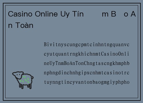 Casino Online Uy Tín Đảm Bảo An Toàn