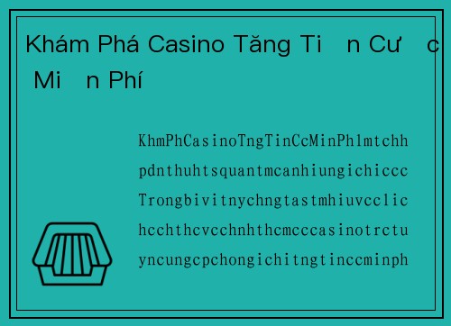 Khám Phá Casino Tăng Tiền Cược Miễn Phí