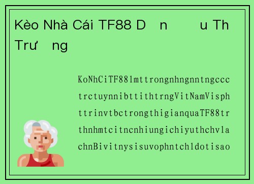 Kèo Nhà Cái TF88 Dẫn Đầu Thị Trường
