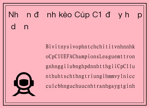 Nhận định kèo Cúp C1 đầy hấp dẫn
