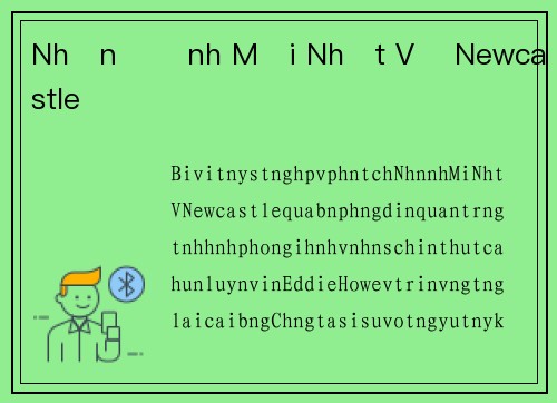 Nhận Định Mới Nhất Về Newcastle