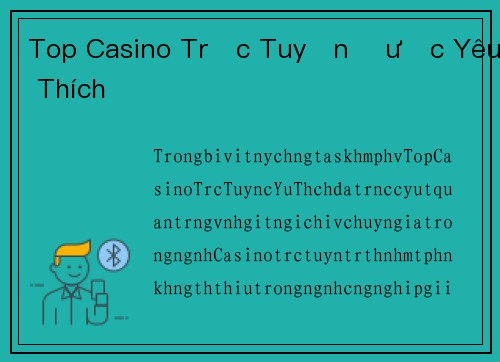 Top Casino Trực Tuyến Được Yêu Thích