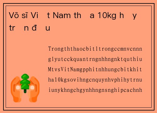 Võ sĩ Việt Nam thừa 10kg hủy trận đấu