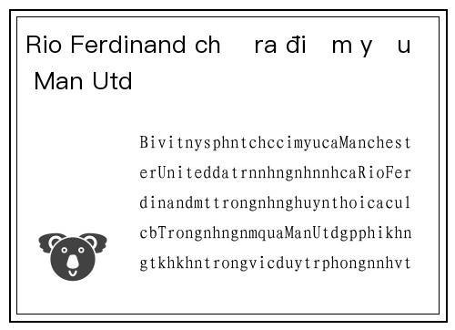 Rio Ferdinand chỉ ra điểm yếu Man Utd