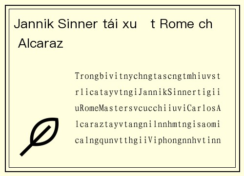 Jannik Sinner tái xuất Rome chờ Alcaraz