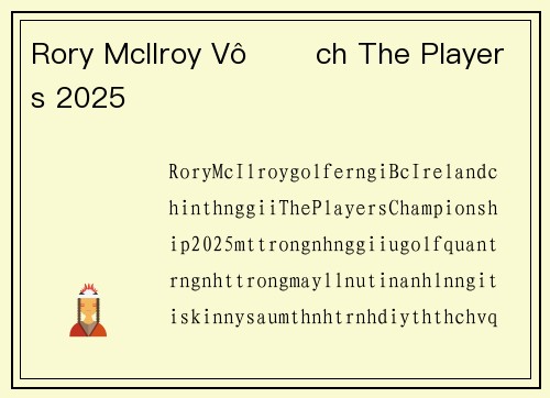 Rory McIlroy Vô Địch The Players 2025