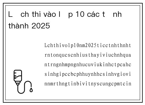 Lịch thi vào lớp 10 các tỉnh thành 2025
