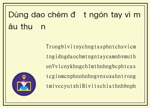 Dùng dao chém đứt ngón tay vì mâu thuẫn