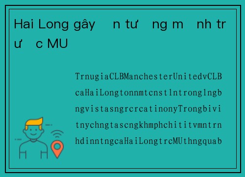 Hai Long gây ấn tượng mạnh trước MU