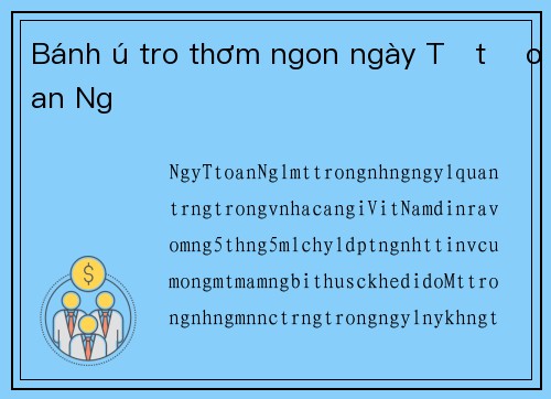 Bánh ú tro thơm ngon ngày Tết Đoan Ngọ
