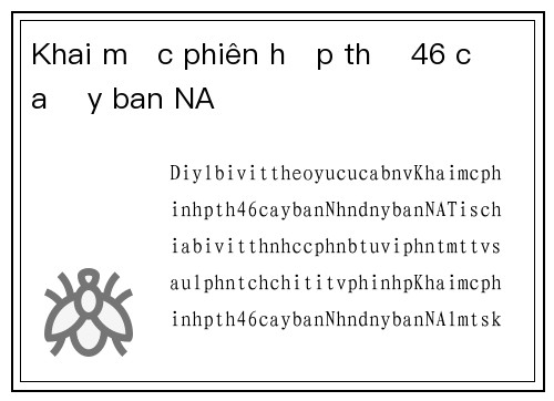 Khai mạc phiên họp thứ 46 của Ủy ban NA