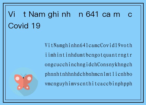 Việt Nam ghi nhận 641 ca mắc Covid 19